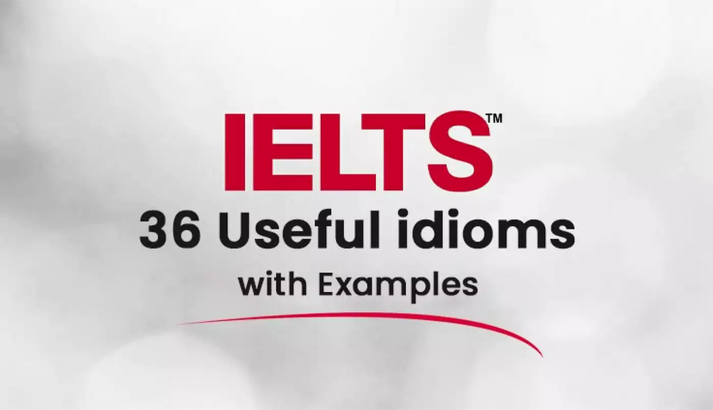 36 Useful idioms for IELTS with Examples
